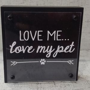 Home Decor "Love Me... Love my pet."